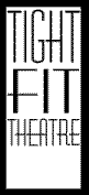 [ Tight Fit Theatre ]